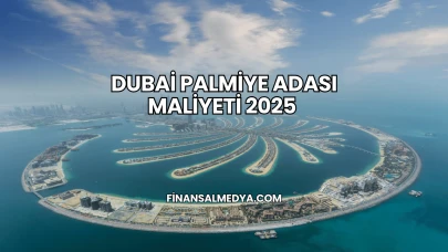 Dubai Palmiye Adası Maliyeti 2025