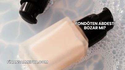 Fondöten Abdesti Bozar mı?