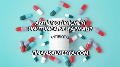 Antibiyotik İçmeyi Unutunca Ne Yapmalı?