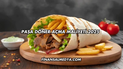 Paşa Döner Açma Maliyeti 2025