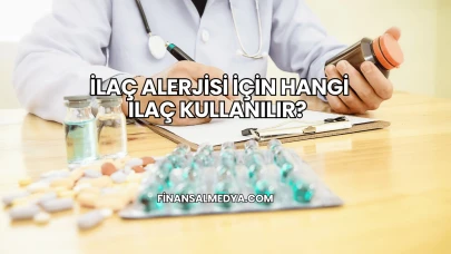 İlaç Alerjisi İçin Hangi İlaç Kullanılır?