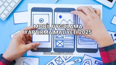 Mobil Uygulama Yaptırma Maliyeti 2025