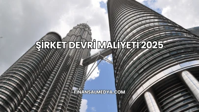 Şirket Devri Maliyeti 2025