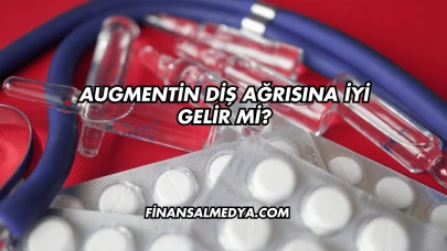 Augmentin Diş Ağrısına İyi Gelir mi?