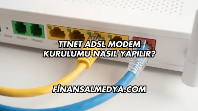Ttnet Adsl Modem Kurulumu Nasıl Yapılır?