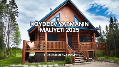 Köyde Ev Yapmanın Maliyeti 2025