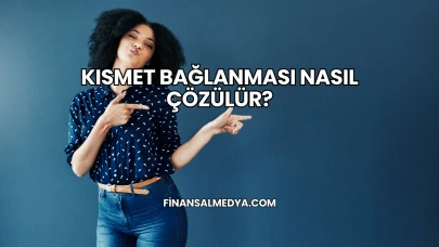 Kısmet Bağlanması Nasıl Çözülür?