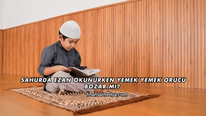 Sahurda Ezan Okunurken Yemek Yemek Orucu Bozar mı?