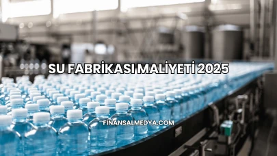Su Fabrikası Maliyeti 2025
