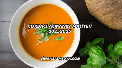 Çorbacı Açmanın Maliyeti 2025