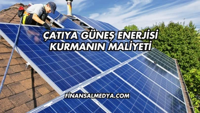 Çatıya Güneş Enerjisi Kurmanın Maliyeti