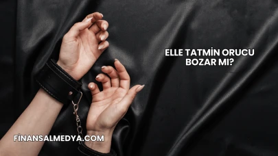 Elle Tatmin Orucu Bozar mı?