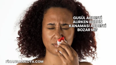 Gusül Abdesti Alırken Burun Kanaması Abdesti Bozar mı?