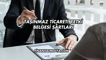 Taşınmaz Ticareti Yetki Belgesi Şartları