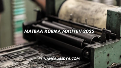 Matbaa Kurma Maliyeti 2025