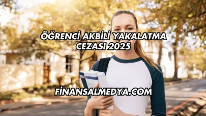 Öğrenci Akbili Yakalatma Cezası 2025
