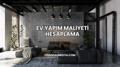 Ev Yapım Maliyeti Hesaplama
