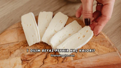 1 Dilim Beyaz Peynir Kaç Kalori?