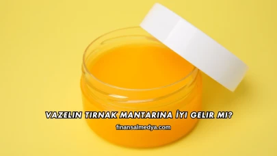 Vazelin Tırnak Mantarına İyi Gelir mi?
