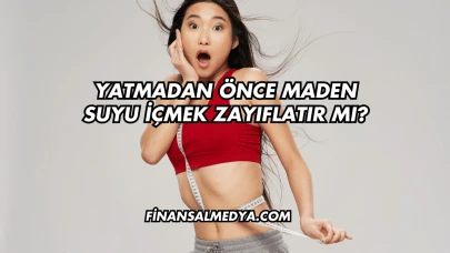 Yatmadan Önce Maden Suyu İçmek Zayıflatır mı?