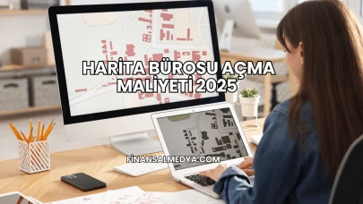 Harita Bürosu Açma Maliyeti 2025