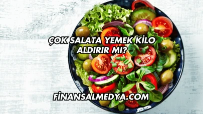 Çok Salata Yemek Kilo Aldırır mı?