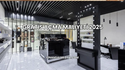 Gratis Açma Maliyeti 2025
