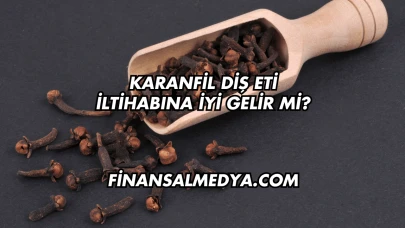 Karanfil Diş Eti İltihabına İyi Gelir mi?