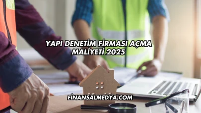 Yapı Denetim Firması Açma Maliyeti 2025