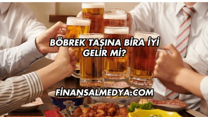 Böbrek Taşına Bira İyi Gelir mi?