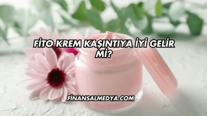 Fito Krem Kaşıntıya İyi Gelir mi?
