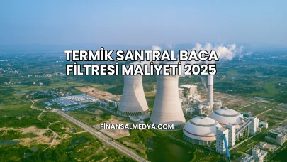 Termik Santral Baca Filtresi Maliyeti 2025