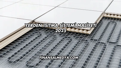 Yerden Isıtma Sistemi Maliyeti 2025