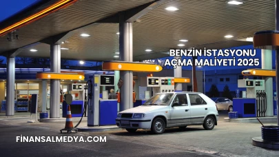 Benzin İstasyonu Açma Maliyeti 2025