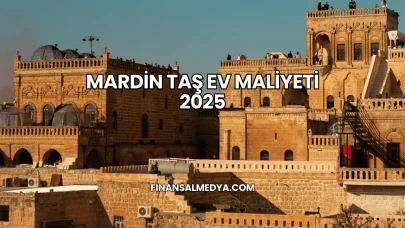 Mardin Taş Ev Maliyeti 2025