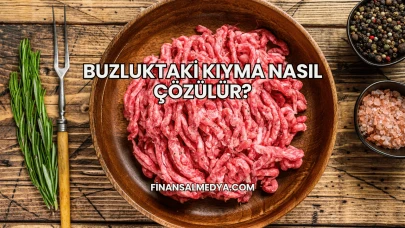 Buzluktaki Kıyma Nasıl Çözülür?