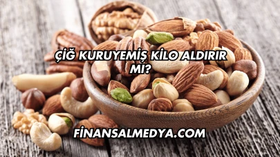 Çiğ Kuruyemiş Kilo Aldırır mı?