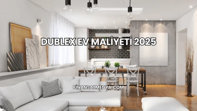 Dublex Ev Maliyeti 2025