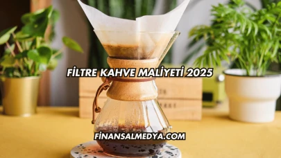 Filtre Kahve Maliyeti 2025