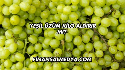 Yeşil Üzüm Kilo Aldırır mı?