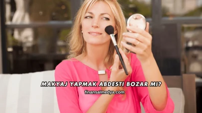 Makyaj Yapmak Abdesti Bozar mı?