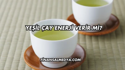 Yeşil Çay Enerji Verir mi?