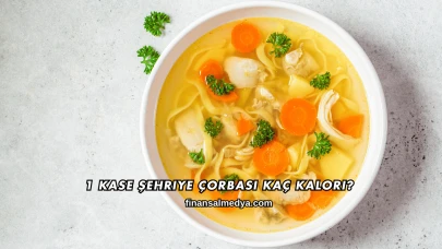 1 Kase Şehriye Çorbası Kaç Kalori?