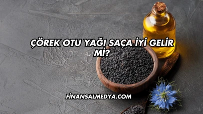 Çörek Otu Yağı Saça İyi Gelir mi?