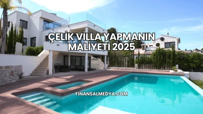 Çelik Villa Yapmanın Maliyeti 2025