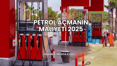 Petrol Açmanın Maliyeti 2025