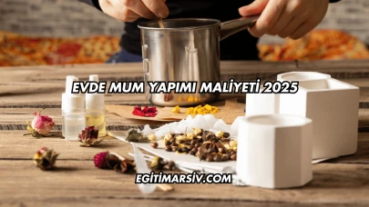Evde Mum Yapımı Maliyeti 2025