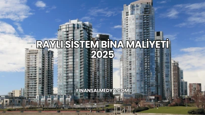 Raylı Sistem Bina Maliyeti 2025