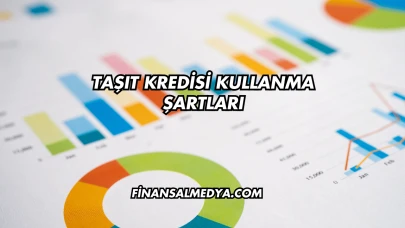 Taşıt Kredisi Kullanma Şartları