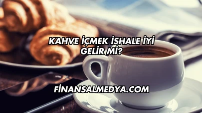 Kahve İçmek İshale İyi Gelir mi?